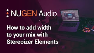 Video thumbnail for How to add width to your mix with Stereoizer Elements by NUGEN Audio
