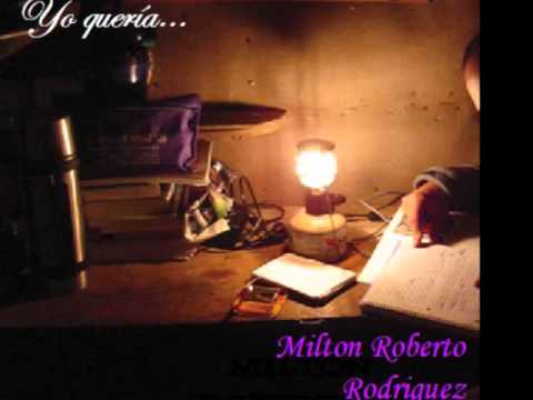 Milton Roberto Rodriguez - Yo queria
