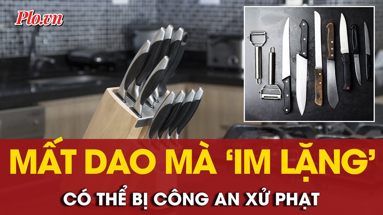 Có thể bị xử phạt nếu mất dao mà không thông báo cho công an