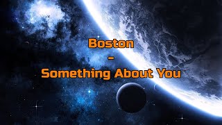 Boston - &quot;Something About You&quot; HQ/With Onscreen Lyrics!