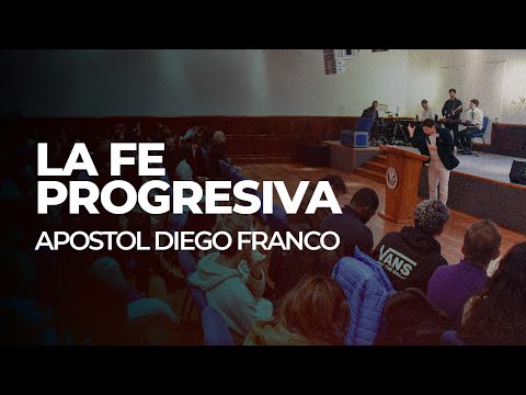 La Fe progresiva | Apóstol Diego Franco