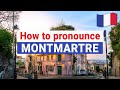 How to Pronounce MONTMARTRE In French | French Street Pronunciation