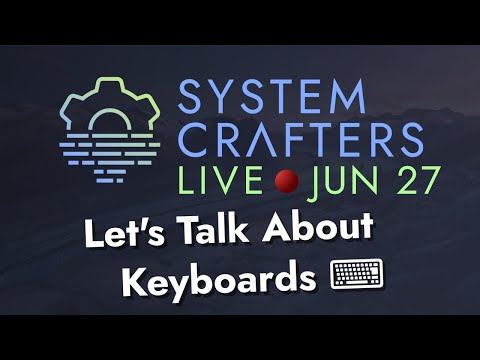Let's Talk About Keyboards - System Crafters Live!