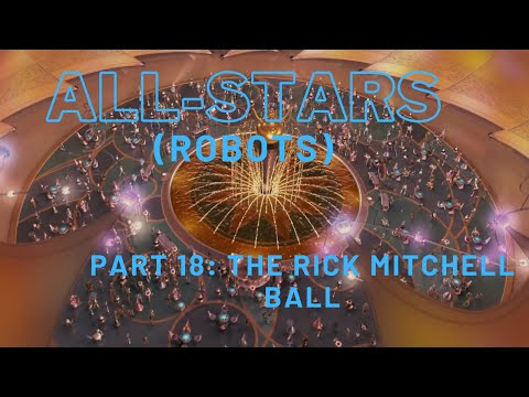 "All-Stars" (Robots) Part 18 - The Rick Mitchell Ball