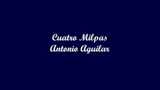Cuatro Milpas (Four Cornfields) - Antonio Aguilar (Letra - Lyrics)