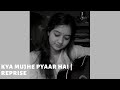 Kya Mujhe Pyaar Hai REPRISE Woh Lamhe Female Version KK Cover By Simran Ferwani