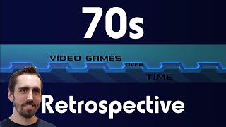 70s Retrospective - Video Games Over Time