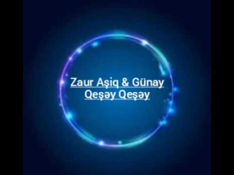 Zaur Asiq ft Gunay - Qesey Qesey (Zaur Aşiq & Günay - Qeşəy Qeşəy) Audio Music
