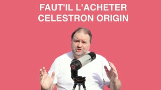 FAUT'IL L'ACHETER CELESTRON ORIGIN