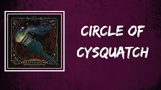 Mastodon - Circle of Cysquatch (Lyrics)