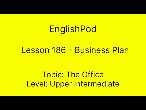 EnglishPod 186 - Upper Intermediate - The Office - Business Plan