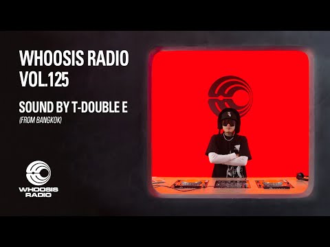 DJ T-DOUBLE E FROM BANGKOK｜WHOOSIS RADIO VOL.125