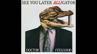 Dr Feelgood ‎- See You Later Alligator