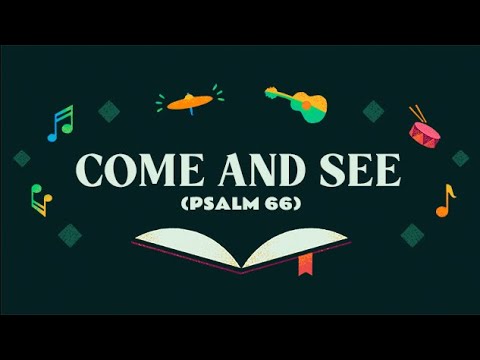 Come And See (Psalm 66)