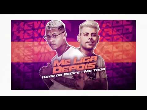 MC KEVIN DO RECIFE E MC YAGO- ME LIGA  DEPOIS QUE  EU TOU OCUPADO(MUSICA  NOVA)