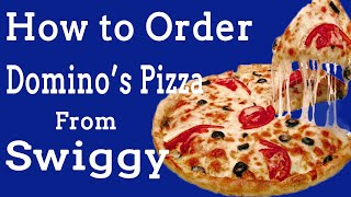 How to Order Domino's Pizza from Swiggy