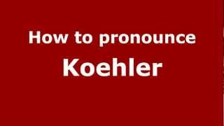 How to pronounce Koehler