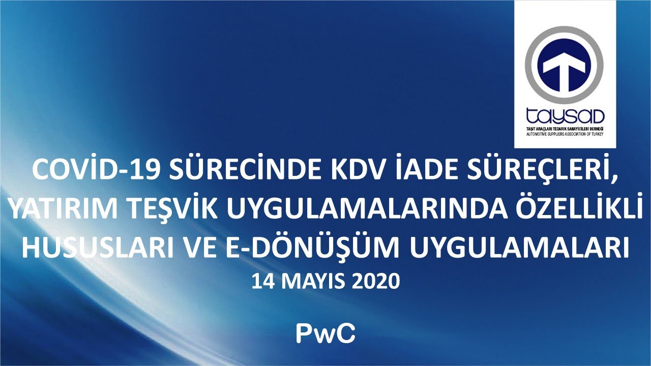 COVİD-19 SÜRECİNDE KDV İADE SÜREÇLERİ, YATIRIM TEŞVİK UYGULAMALARINDA ÖZELLİKLİ HUSUSLAR VE E-DÖNÜŞÜM UYGULAMALARI