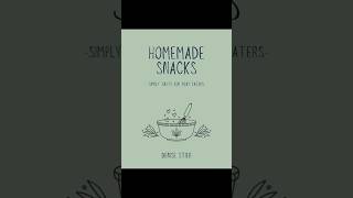 Homemade Snacks - Simply Tasty for Picky Eaters-