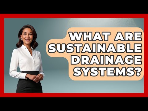 What Are Sustainable Drainage Systems? - Civil Engineering Explained