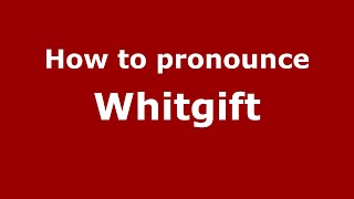 How to pronounce Whitgift