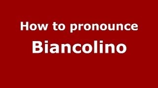 How to pronounce Biancolino