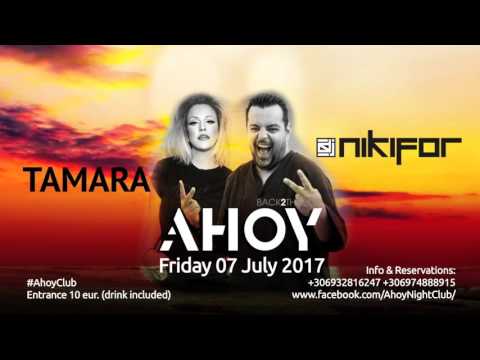 Dj Nikifor & Tamara Todevska @ Ahoy Club - Halkidiki / Greece