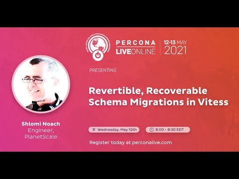 Shlomi Noach - Planet Scale -Revertible, Recoverable Schema Migrations in Vitess - Percona Live 2021