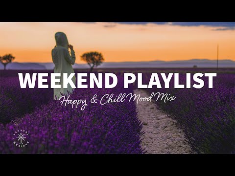 Weekend Playlist 🌤️ Happy & Chill Mood Mix