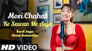 Meri Chahat Ke Sawan Mein Aaja Bheeg Le Piya (Official Video) Rupali Jagga, Himesh R | New Song 2023