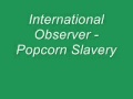 International Observer - Popcorn Slavery
