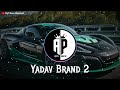 Yadav Brand 2 Slowed Reverb AP Bass Boosted