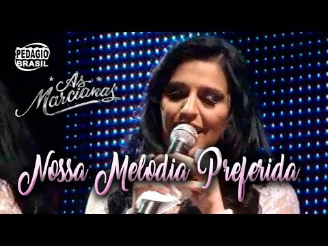 NOSSA MELODIA PREFERIDA - As Marcianas  (DVD As Marcianas 25 anos)
