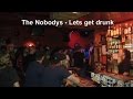 Nobodys - Lets get drunk... @ Sonic Ballroom ...