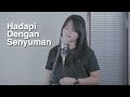 Hanin Dhiya - Hadapi Dengan Senyuman (Dewa 19 Cover)