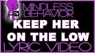 Mindless Behavior - Keep Her On The Low OFFICIAL LYRIC VIDEO - Mindless Takeover Ep. 84
