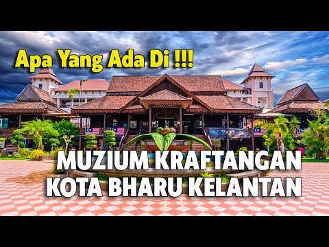 KAMPUNG KRAFTANGAN | MUZIUM KRAFTANGAN TEMPAT MENARIK DI KELANTAN TEMPAT WAJIB SINGGAH DI KOTA BHARU