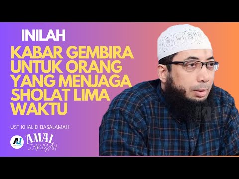 KABAR GEMBIRA UNTUK ORANG YANG MENJAGA SHOLAT LIMA WAKTU || USTADZ KHALID BASALAMAH
