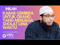 KABAR GEMBIRA UNTUK ORANG YANG MENJAGA SHOLAT LIMA WAKTU USTADZ KHALID BASALAMAH