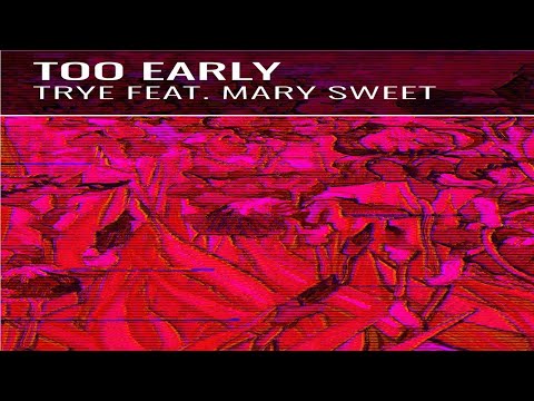 Trye ft. Mary Sweet - Too Early (Rush style)