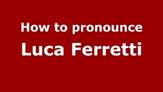 How to pronounce Luca Ferretti