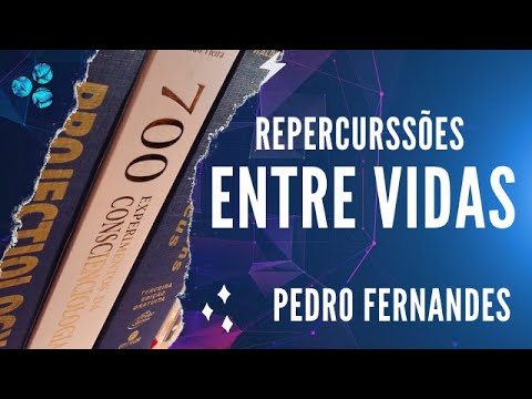 Hipótese das Repercussões Multiexistenciais - Pedro Fernandes