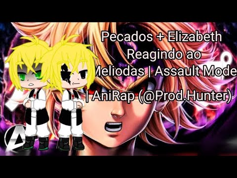 7 Pecados + Elizabeth Reagindo ao ♪Meliodas | Assault Mode | AniRap (@Prod.Hunter)
