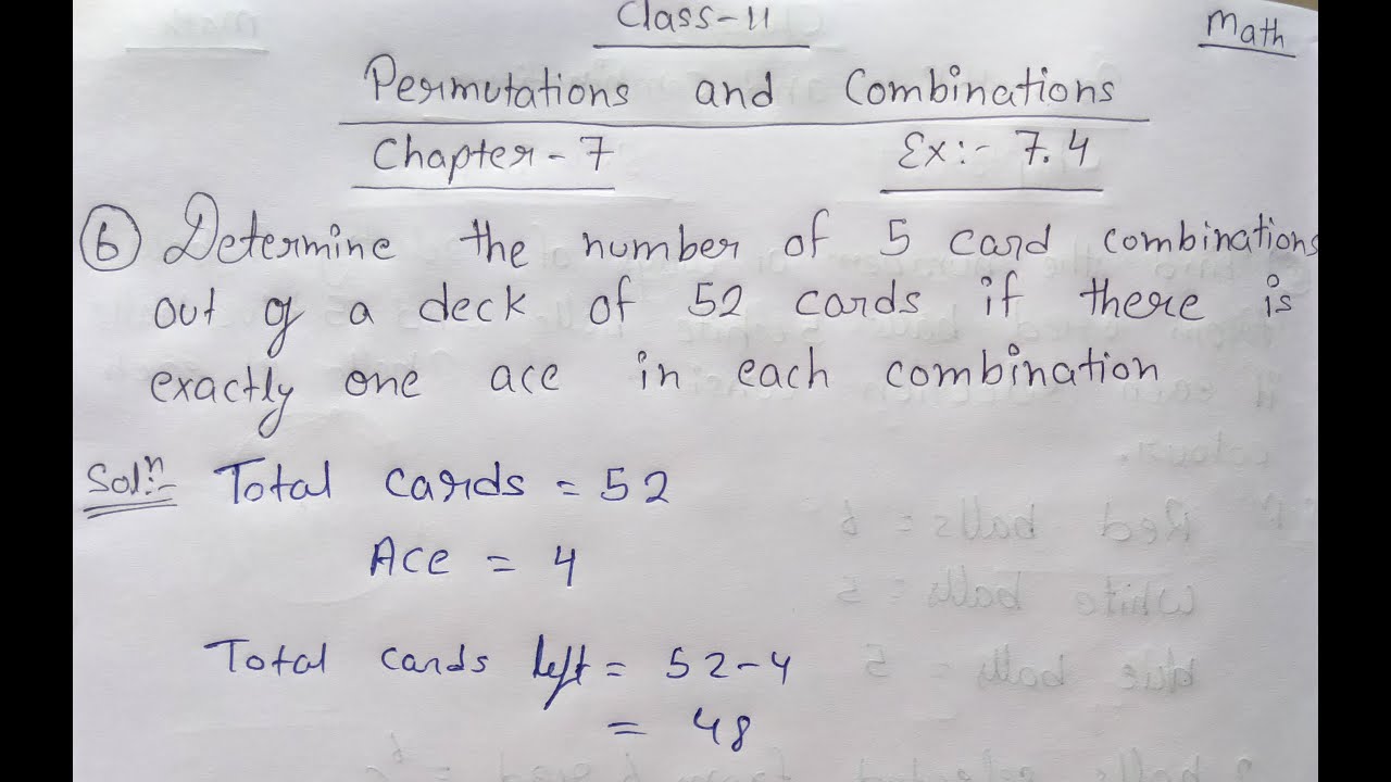 Watch video Determine the number of 5 card combinations out of a deck of 52 cards if there is exactly one ace Now Determine the number of 5 card combinations out of a deck of 52 cards if there is exactly one ace