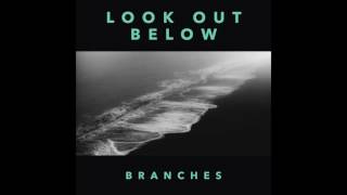 Branches // Look Out Below