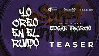 Yo Creo En El Ruido | Teaser