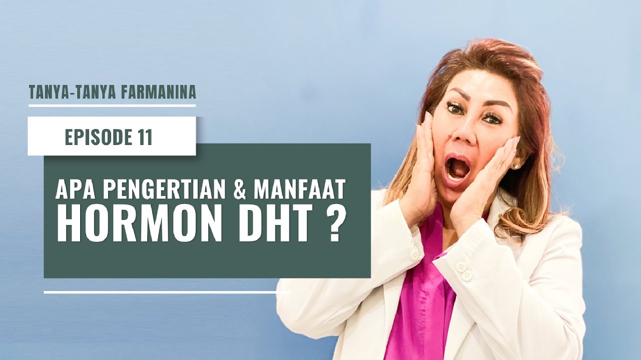 Tanya-Tanya Farmanina Eps 11 : Pengertian & Manfaat Hormon DHT