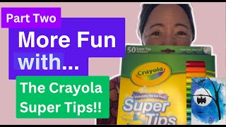Part Two :More Fun With... The Crayola Super Tips!!