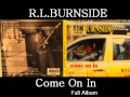 R.L Burnside - Come On In (Full Album)