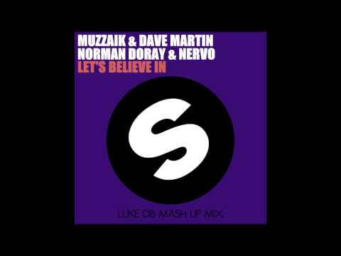 Muzzaik & Dave Martin Vs Norman Doray & NERVO - Let's Believe In (Luke DB Mash Up Mix)